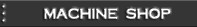 Machine Shop